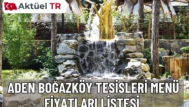 Aden Boğazköy Tesisleri’nin 2025 ve 2026 yılı menü fiyatları, kahvaltıdan kebaplara kadar güncel ve tahmini fiyatlarıyla burada!
