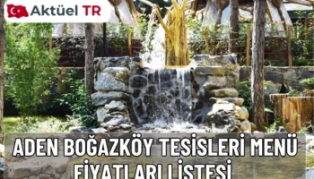 Aden Boğazköy Tesisleri’nin 2025 ve 2026 yılı menü fiyatları, kahvaltıdan kebaplara kadar güncel ve tahmini fiyatlarıyla burada!