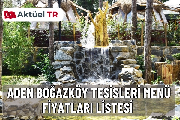 Aden Boğazköy Tesisleri’nin 2025 ve 2026 yılı menü fiyatları, kahvaltıdan kebaplara kadar güncel ve tahmini fiyatlarıyla burada!