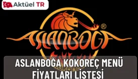 Aslanboğa Kokoreç menü fiyatları 2025 ve 2026 listesi: çeyrek, yarım, tam kokoreç, köfte, Koko ASADO, içecek fiyatları ve tahmini zam oranları burada.