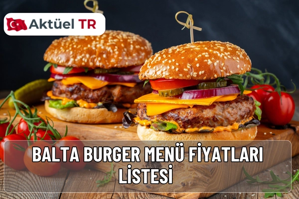 Balta Burger 2026 menüsünde en yeni burger, patates ve içecek fiyatlarını 2025 ve 2026 karşılaştırmalı olarak inceleyin, gerçek orman lezzetlerini keşfedin.