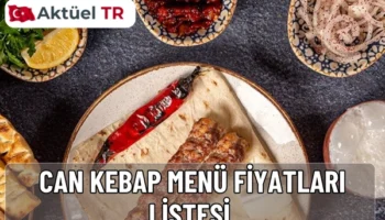 Can Kebap 2026 menü fiyatları açıklandı. 2025 ve 2026 karşılaştırmalı fiyat listesiyle kebap, döner, pide ve dürüm çeşitlerini hemen inceleyin.