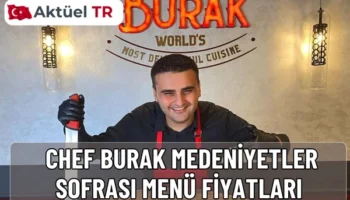 Chef Burak Medeniyetler Sofrası 2025 menü fiyatları ve 2026 tahmini listesi! Kebap, tatlı ve meze çeşitleriyle Türk mutfağının en seçkin lezzetleri burada.