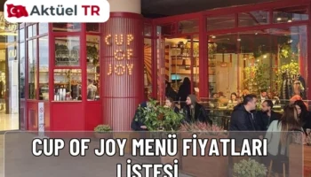 Cup of Joy 2025–2026 menü fiyatları açıklandı! En yeni kahve çeşitleri, tatlılar ve kahvaltı menüsü fiyatlarıyla detaylı güncel rehber burada.