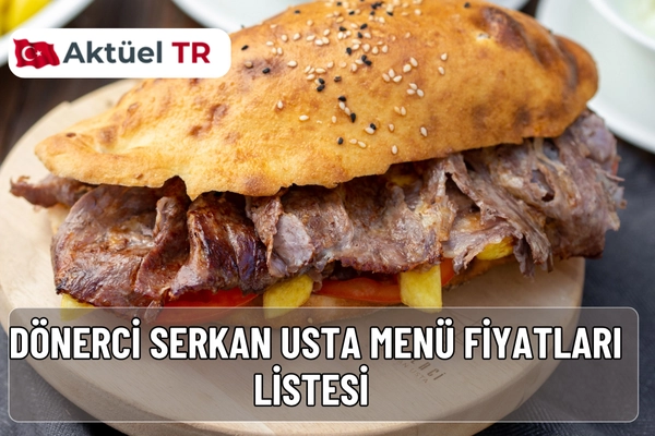 Dönerci Serkan Usta 2025 ve 2026 menü fiyatları belli oldu. Et döner, dürüm, iskender ve tatlı fiyatlarını hemen inceleyin!