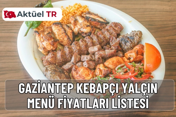 Gaziantep Kebapçı Yalçın 2025 ve 2026 menü fiyatları açıklandı! Kebap, lahmacun, dürüm ve içeceklerin güncel ve tahmini fiyatlarını hemen öğrenin.