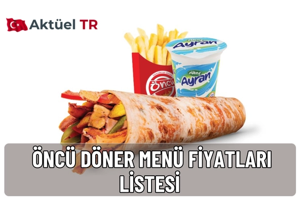 Öncü Döner 2025 fiyatları ve 2026 tahmini liste açıklandı. Tavuk döner, et döner, menü ve içecek fiyatlarını güncel tablolarla hemen inceleyin!