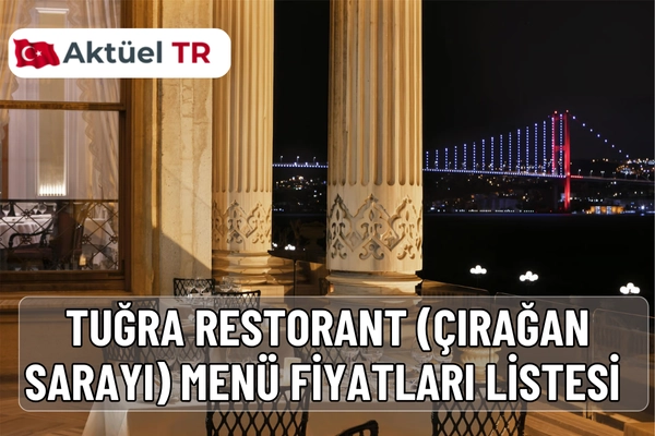 Tuğra Restorant (Çırağan Sarayı) menü fiyatları 2025–2026 güncel listesi! Michelin rehberinde yer alan bu zarif mekânın özel lezzetleri ve tahmini 2026 fiyat artışları burada.
